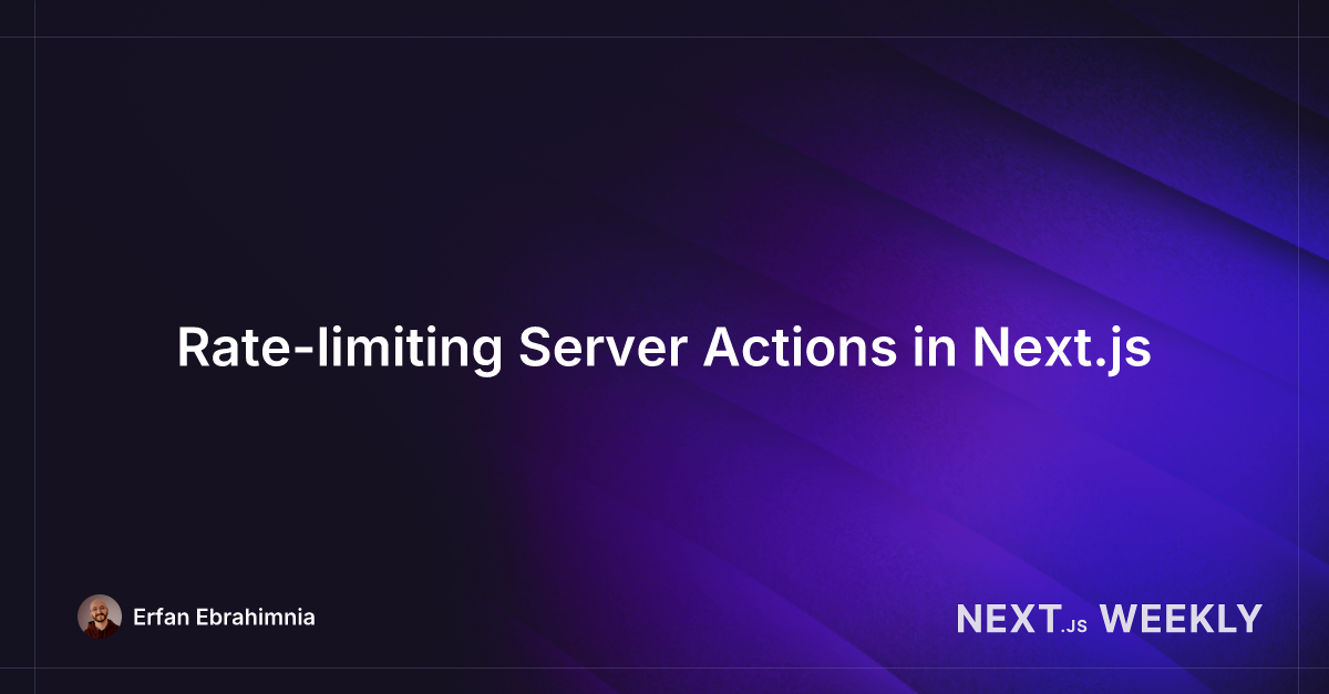 Rate-limiting Server Actions in Next.js | Next.js Weekly